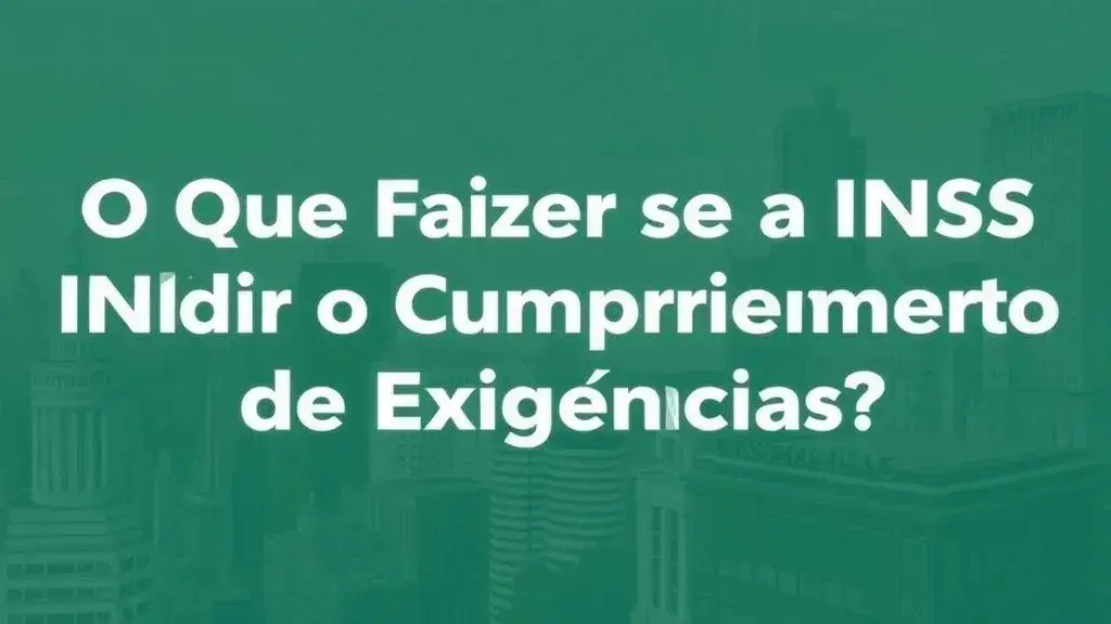 O Que Fazer se o INSS Pedir o Cumprimento de Exigências?