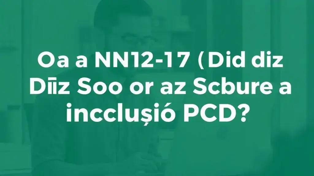 O que a NR-17 (Norma de Ergonomia) Diz Sobre a Inclusão PCD.